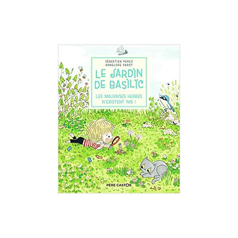 Le Jardin de Basilic - Les mauvaises herbes n'existent pas ! - Sébastien Perez/Annelore Parot