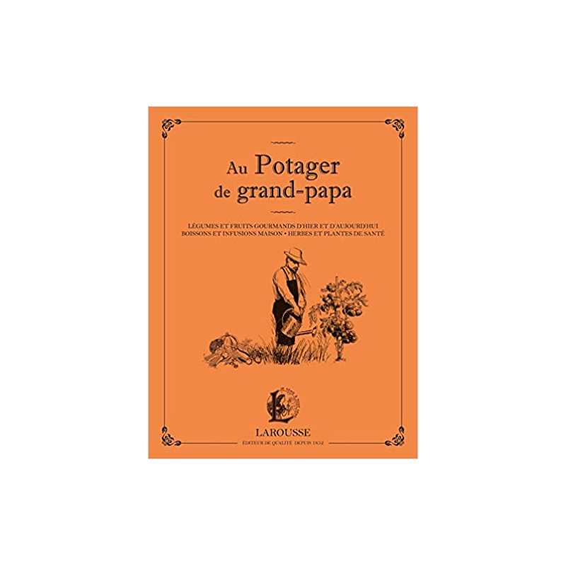 Au potager de grand papa: Légumes et fruits gourmands d'hier et d'aujourd'hui