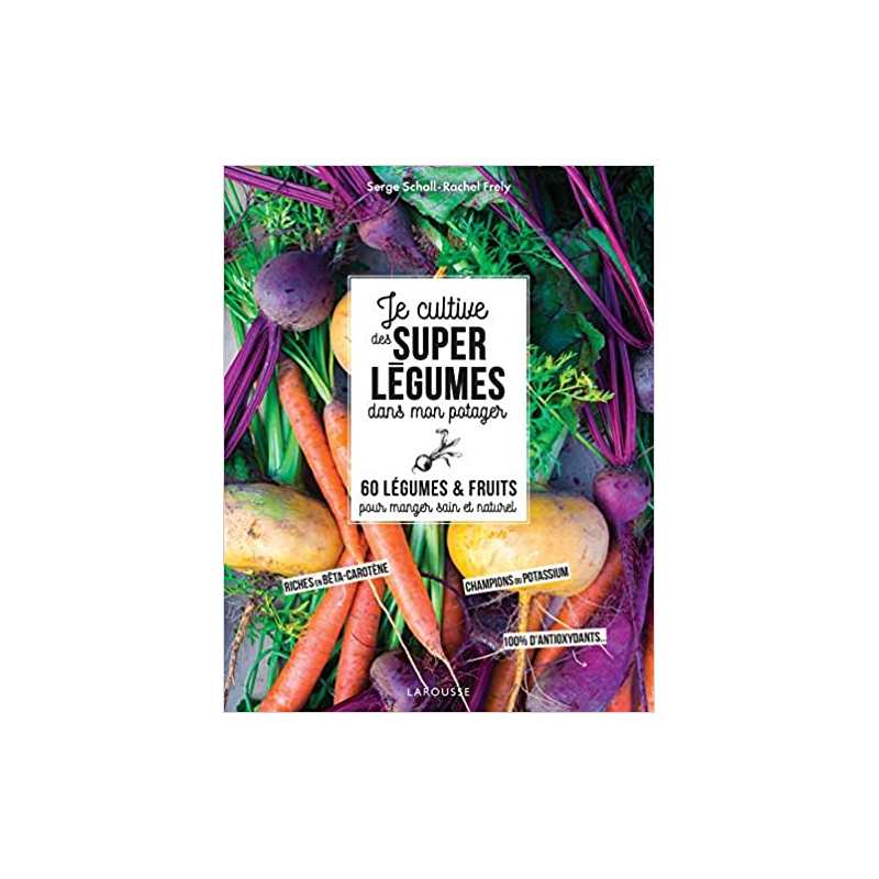 Je cultive de super légumes dans mon potager - Serge Schall