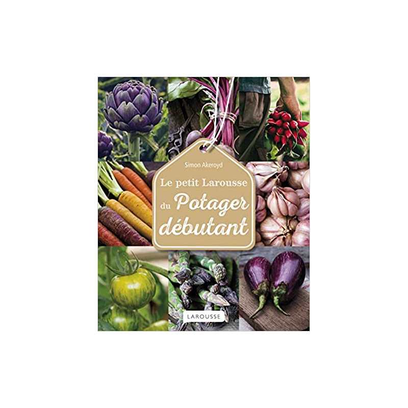 Le Petit Larousse du potager débutant - Simon Akeroyd