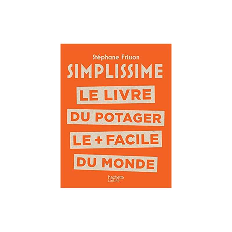 SIMPLISSIME Le livre du potager le + facile du monde - Stéphane Frisson