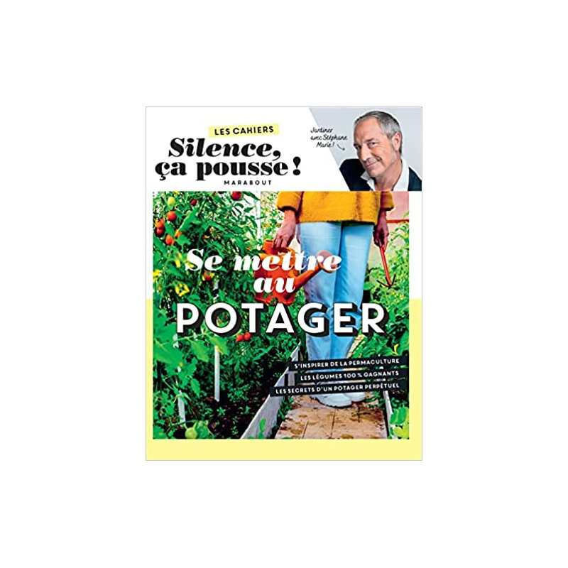 Les cahiers Silence ça pousse - Se mettre au potager - Stéphane Marie