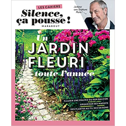 Silence ça pousse - Un jardin fleuri toute l'année - Stéphane Marie