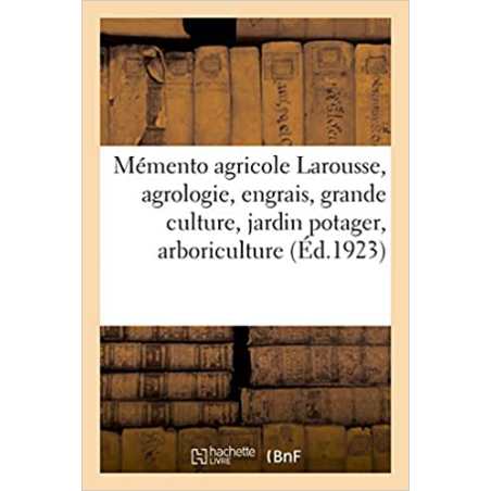 Mémento agricole Larousse, agrologie, engrais, grande culture, jardin potager - Collectif