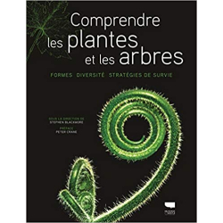 Comprendre les plantes et les arbres: Formes Diversité Stratégies de survie - Stephen Blackmore