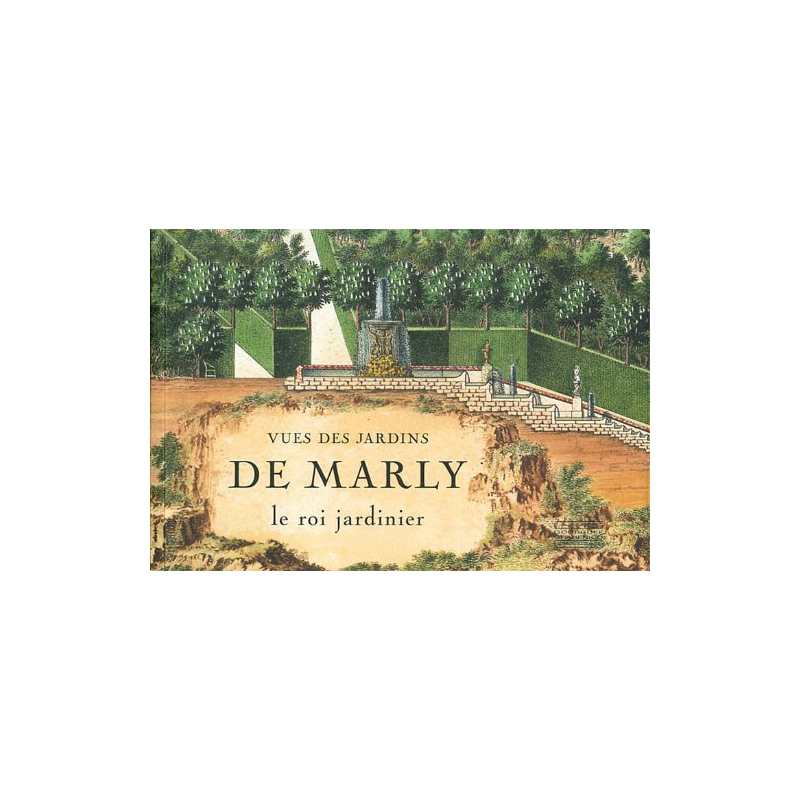 Vues des jardins de Marly: Le roi jardinier - Collectif