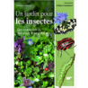 Un jardin pour les insectes: Les connaître et favoriser leur présence - Vincent Albouy