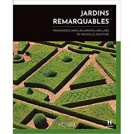 Jardins remarquables, promenades dans les jardins labellisés de Nouvelle-Aquitaine - Collectif