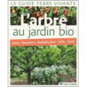 L'arbre au jardin bio: Choix, plantation, multiplication, taille, soins - Collectif