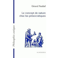 Le concept de nature chez les présocratiques - Naddaf Gerard