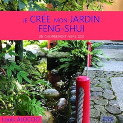 Je crée mon jardin Feng-Shui - Un cheminement vers soi - Aloccio Louis