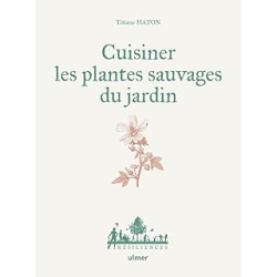 Cuisiner les plantes sauvages du jardin : Guide pratique pour reconnaitre