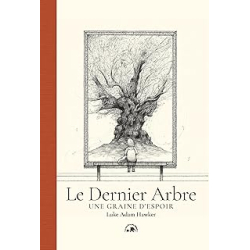 Le Dernier Arbre : Une graine d'espoir - Hawker Luke Adam