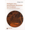 Dialogues avec Jean-Jacques Rousseau sur la nature : Jalons pour réenchanter le monde - Roch Philippe