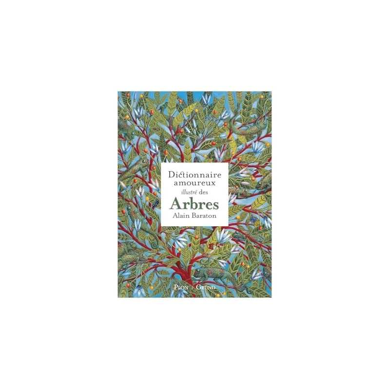 Le Dictionnaire amoureux illustré des Arbres - Baraton Alain