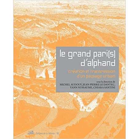 Le Grand Pari(s) d'Alphand. Création et transmission d'un paysage urbain - Collectif