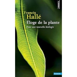 Éloge de la plante : Pour une nouvelle biologie - Halle Francis