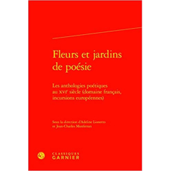 Fleurs et jardins de poésie: Les anthologies poétiques au XVIe siècle (domaine français, incursions européennes) - Collectif