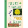 Fleurs sauvages au fil des saisons : 120 espèces - Guirriec/Kerhoas