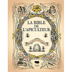 La Bible de l'apiculteur: Abeilles, miels et autres produits - Collectif