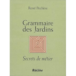 Grammaire des jardins : Secrets de métier - Pechere Rene