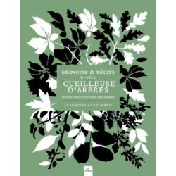 Grimoire & récits d'une cueilleuse d'arbres : Bienfaits et pouvoirs des arbres (Nature & Jardin) - Kunstmann Francoise