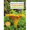 Guide des 60 meilleurs champignons comestibles - Eyssartier/Roux