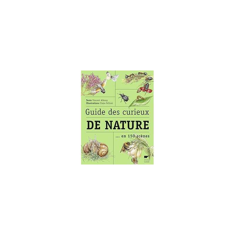 Guide des curieux de nature : en 150 scènes - Albouy/Felloni