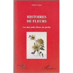 Histoires de fleurs. Les plus jolies fleurs du jardin - Cointat Michel