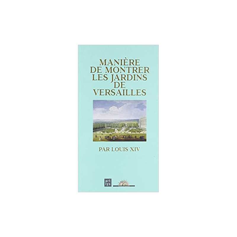 Manière de montrer les jardins de Versailles par Louis XIV - Collectif