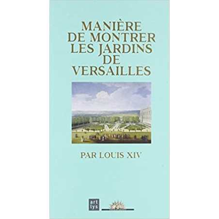 Manière de montrer les jardins de Versailles par Louis XIV - Collectif