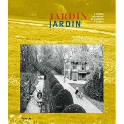 Jardin jardins. 3 siecles d'histoire des jardins a Genève - Collectif