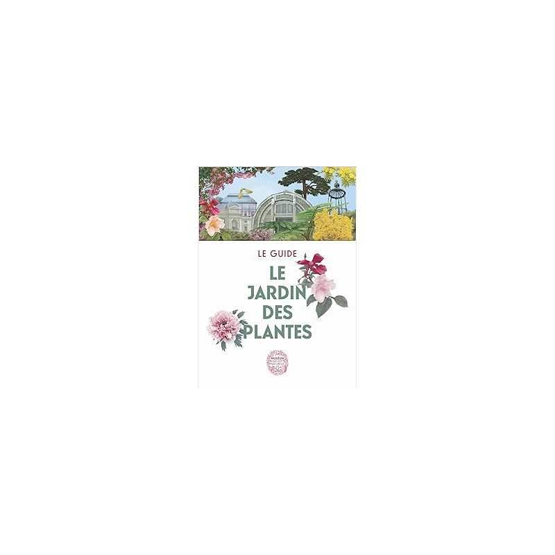 Le Jardin des Plantes : Le guide - Riffet Xavier