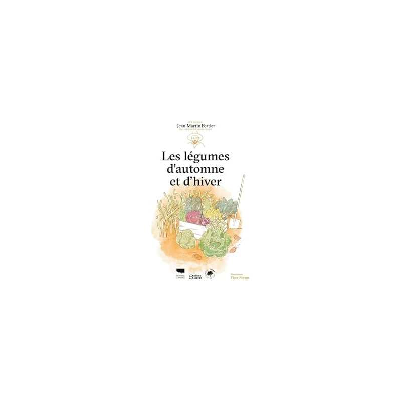 Légumes d'automne et d'hiver : Les guides du jardinier-maraîcher - Fortier/Avram