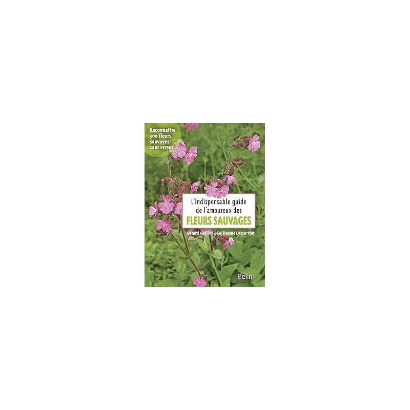 L'indispensable guide des amoureux des fleurs sauvages - Guillot Gerard