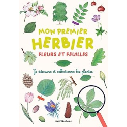 Mon premier herbier - Fleurs et feuilles : Je découvre et collectionne les plantes - Collectif