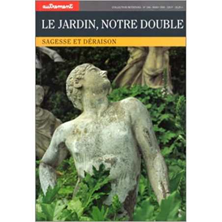 Le Jardin, notre double : Sagesse et déraison - Collectif