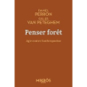 Penser forêt : Agir contre l'anthropocène - Perron/Van Peteghem