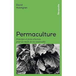 Permaculture : Principes et pistes d'action pour un mode de vie soutenable - Holmgren David