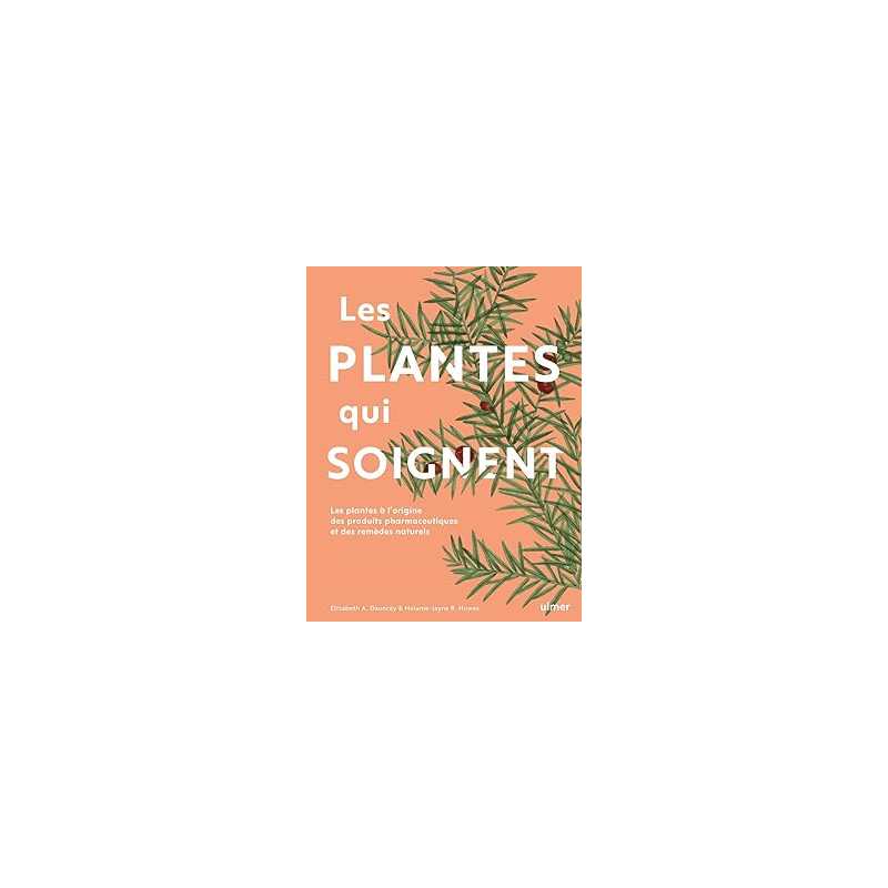 Les plantes qui soignent : Les plantes à l'origine des produits pharmaceutiques et des remèdes naturels - Dauncey/Howes