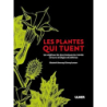 Les plantes qui tuent - Les végétaux les plus toxiques du monde et leurs stratégies de défense - Dauncey/Larsson