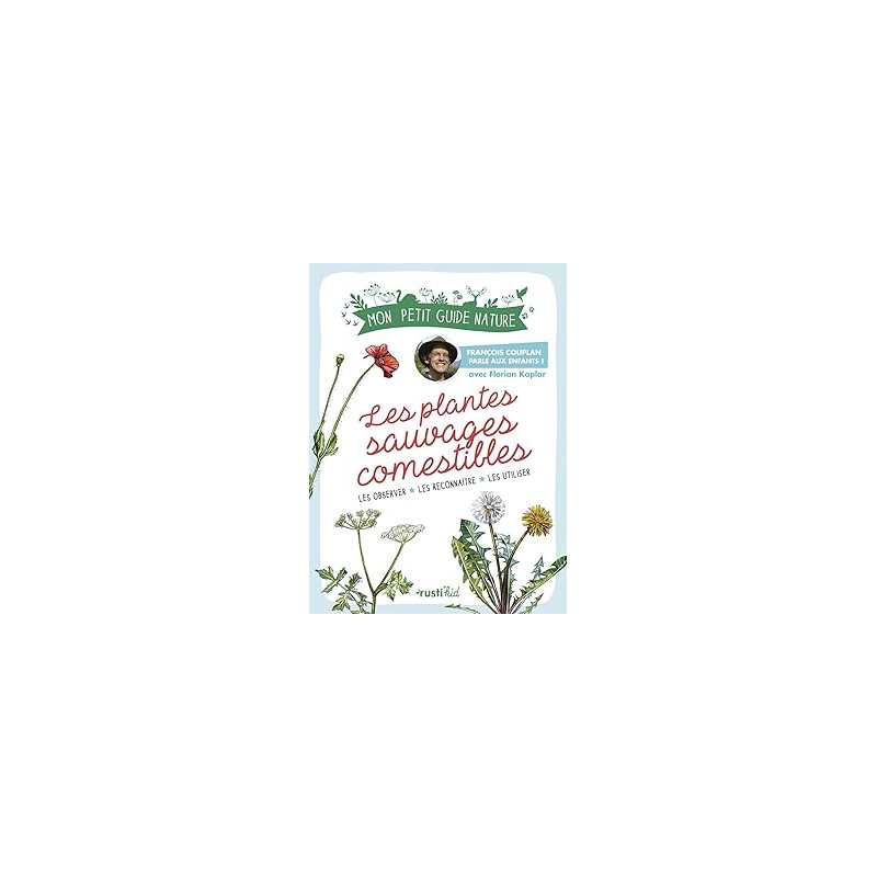 Les plantes sauvages comestibles : Mon petit guide nature - Couplan/Kaplar