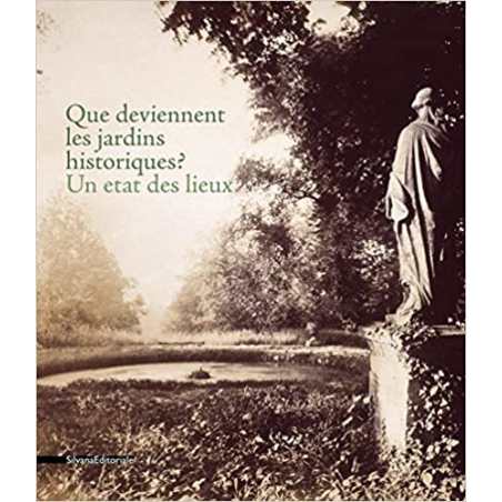 Que deviennent les jardins historiques ?: Un état des lieux - Collectif