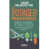 Le Potager du paresseux : Produire en abondance des légumes plus que bio - Helmstetter Didier