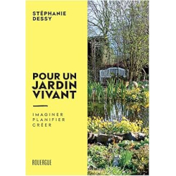 Pour un jardin vivant : imaginer. Planifier. Créer - Dessy Stephanie