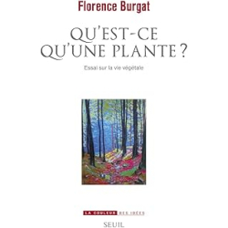 Qu'est-ce qu'une plante ? : Essai sur la vie végétale - Burgat Florence