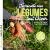 Je récolte mes légumes tout l’hiver : Quand semer ? Quand planter ? - 25 fiches légumes - Leclerc/Raynal