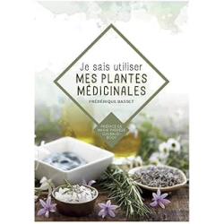 Je sais utiliser mes plantes médicinales - Basset Frederique