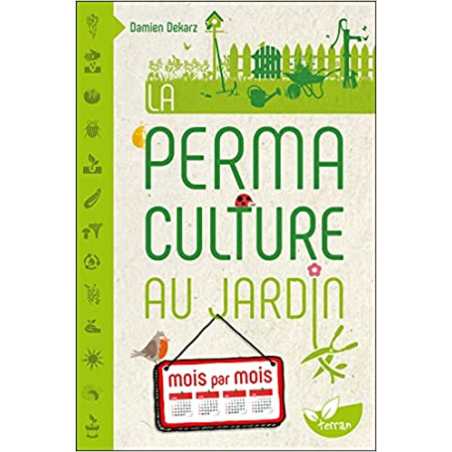 La Permaculture au jardin mois par mois - Damien Dekarz