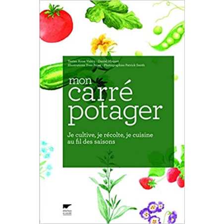 Mon carré potager: Je cultive, je récolte, je cuisine au fil des saisons - Daniel Moquet